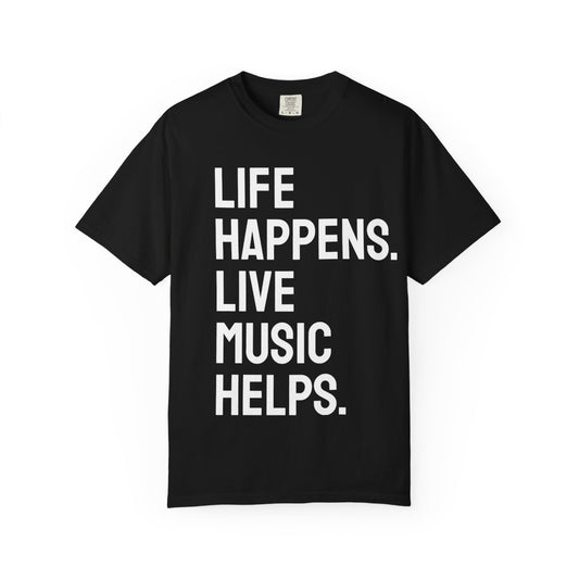Life Happens Live Music Helps T-Shirt | Music Lover Tee