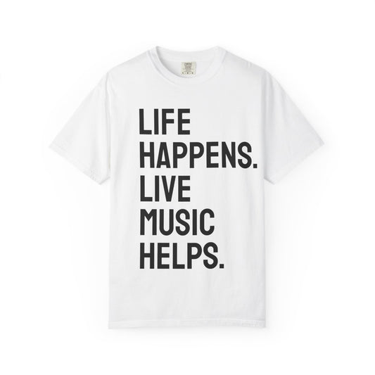 Life Happens Live Music Helps T-Shirt | Music Lover Tee