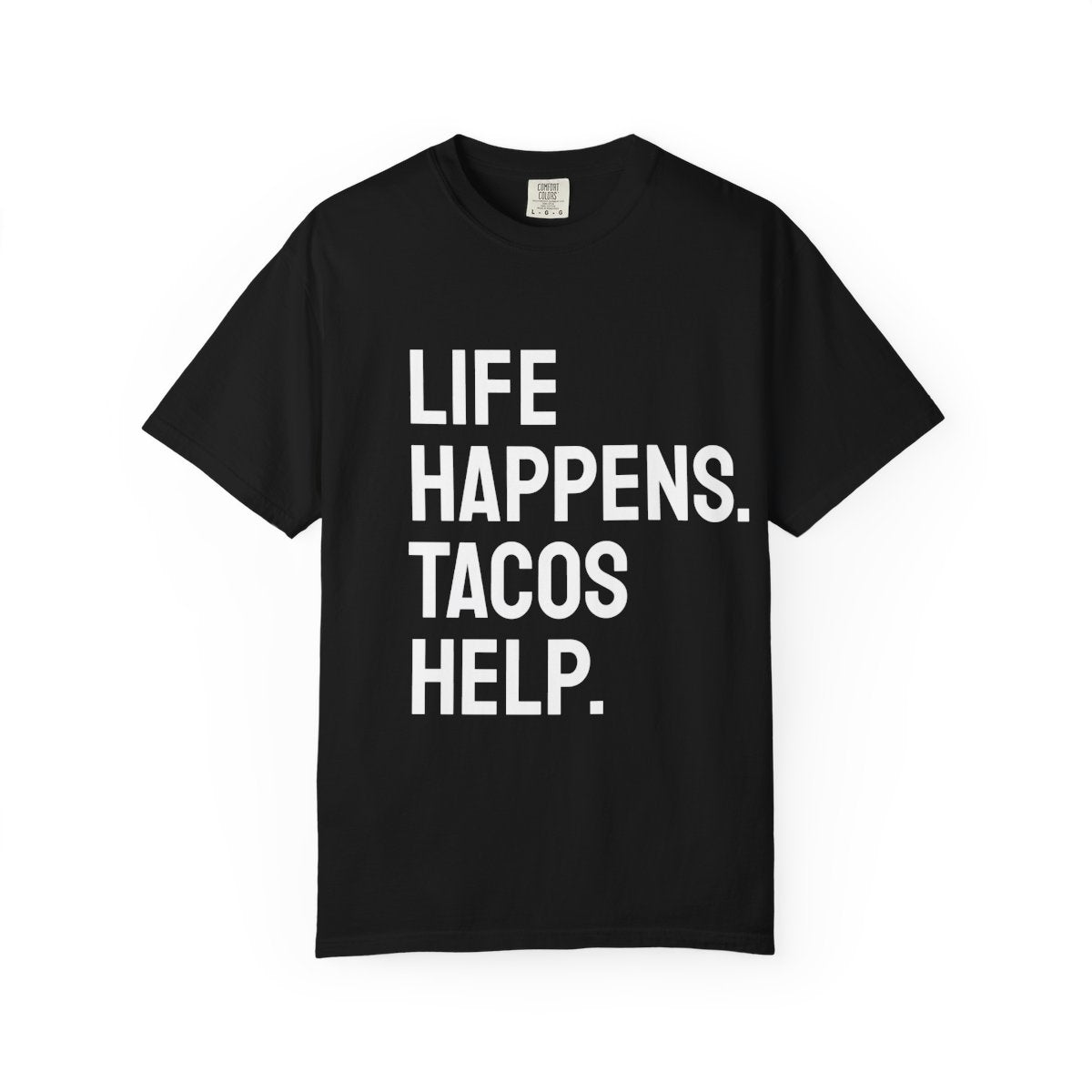 Life Happens Tacos Help T-Shirt | Taco Lover Tee