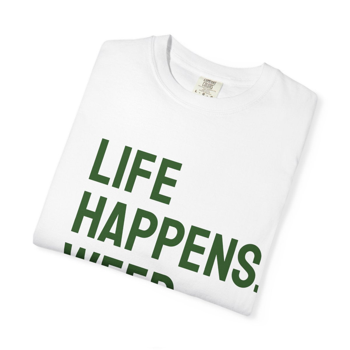 Unisex Life Happens Weed Help T-Shirt | Weed Lover Tee