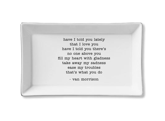 Have I Told You Lately That I Love You - Van Morrison Ceramic Tray