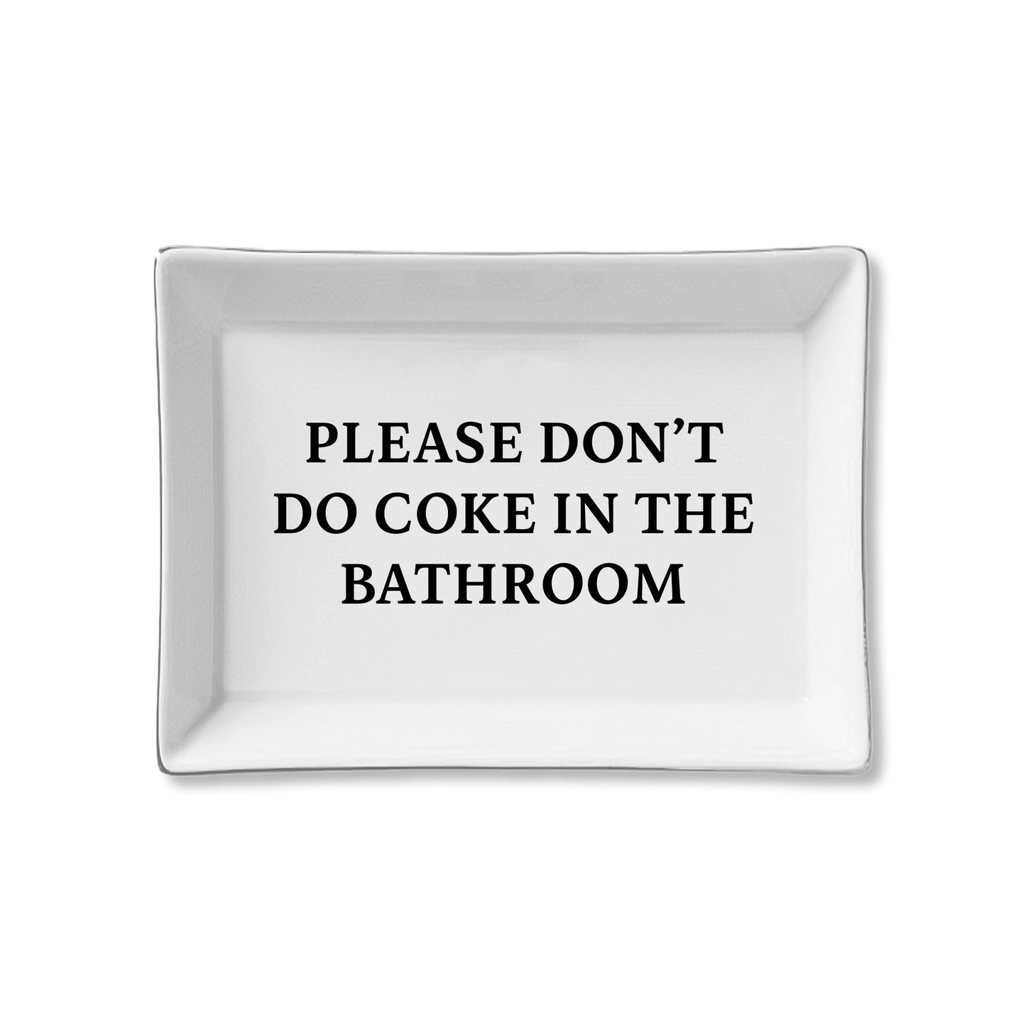 Please Don't Do Coke In The Bathroom Ceramic Tray