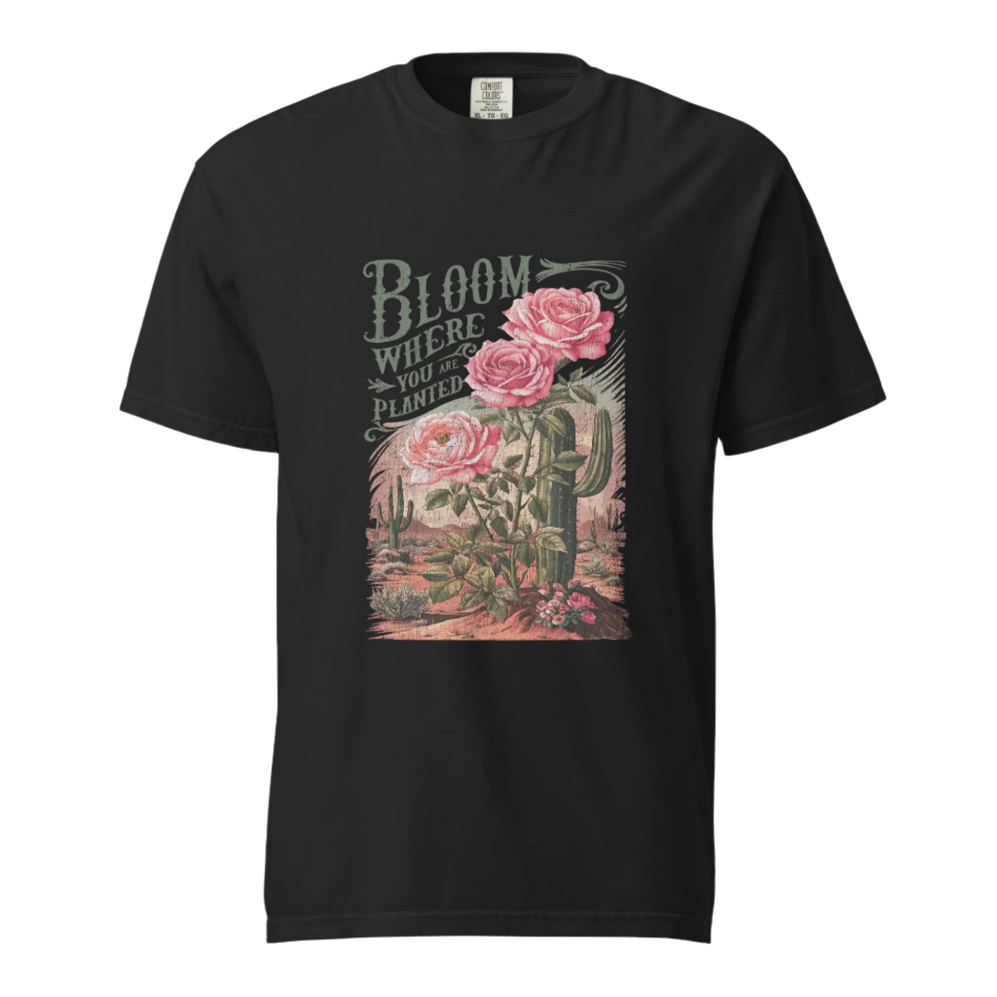 Bloom Where You Are Planted - Comfort Colors Tee - Available in 5 Colors