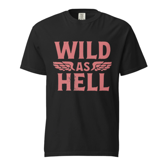 Wild As Hell - Comfort Colors Tee - Available in 4 Colors