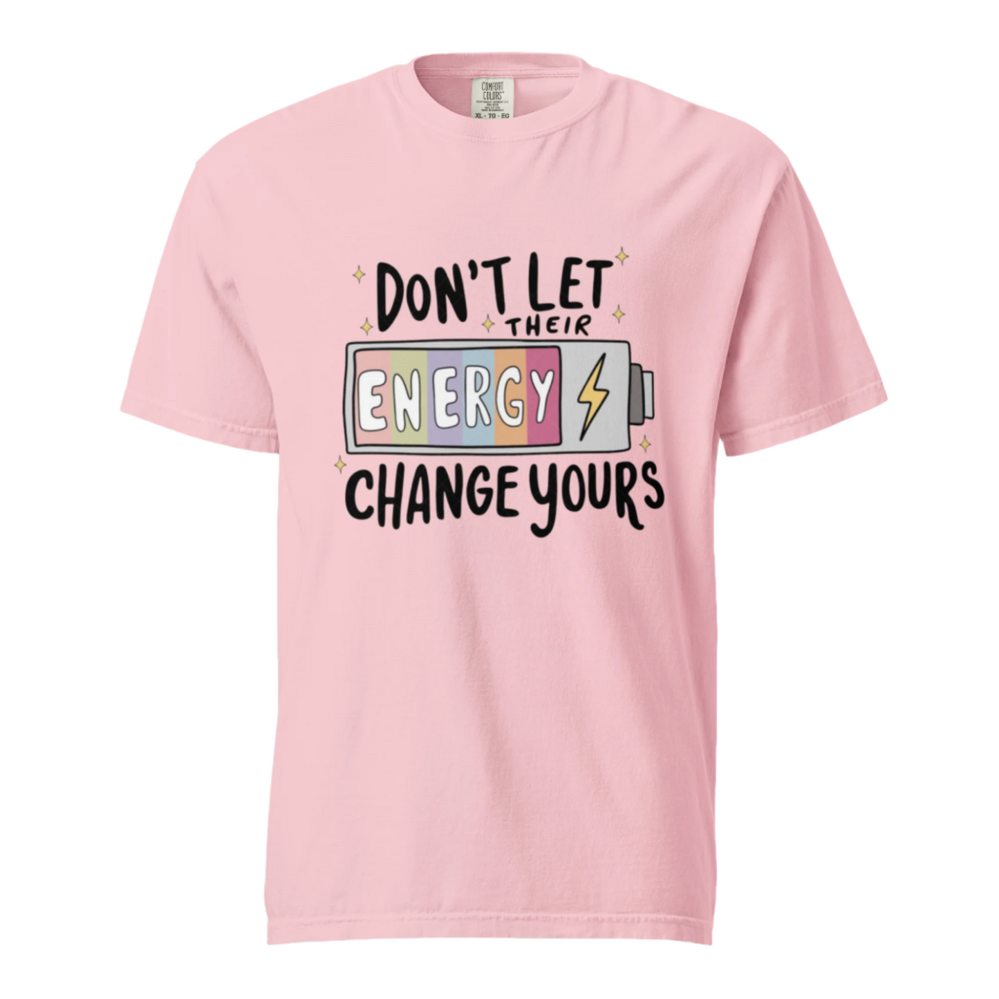 Don't Let Their Energy Change Yours - Comfort Colors Tee - Available in 11 Colors