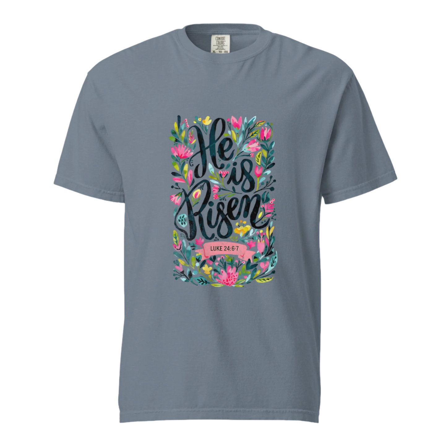 He Is Risen - Comfort Colors Tee - Available in 15 Colors