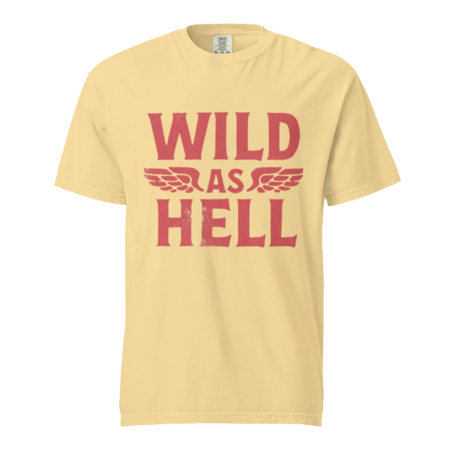 Wild As Hell - Comfort Colors Tee - Available in 4 Colors