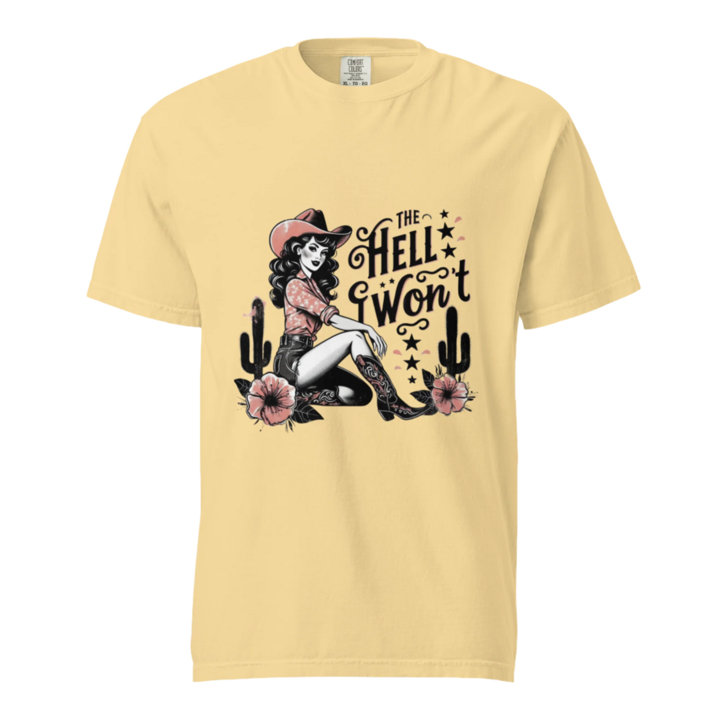 The Hell I Won't - Comfort Colors Tee - Available in 5 Colors