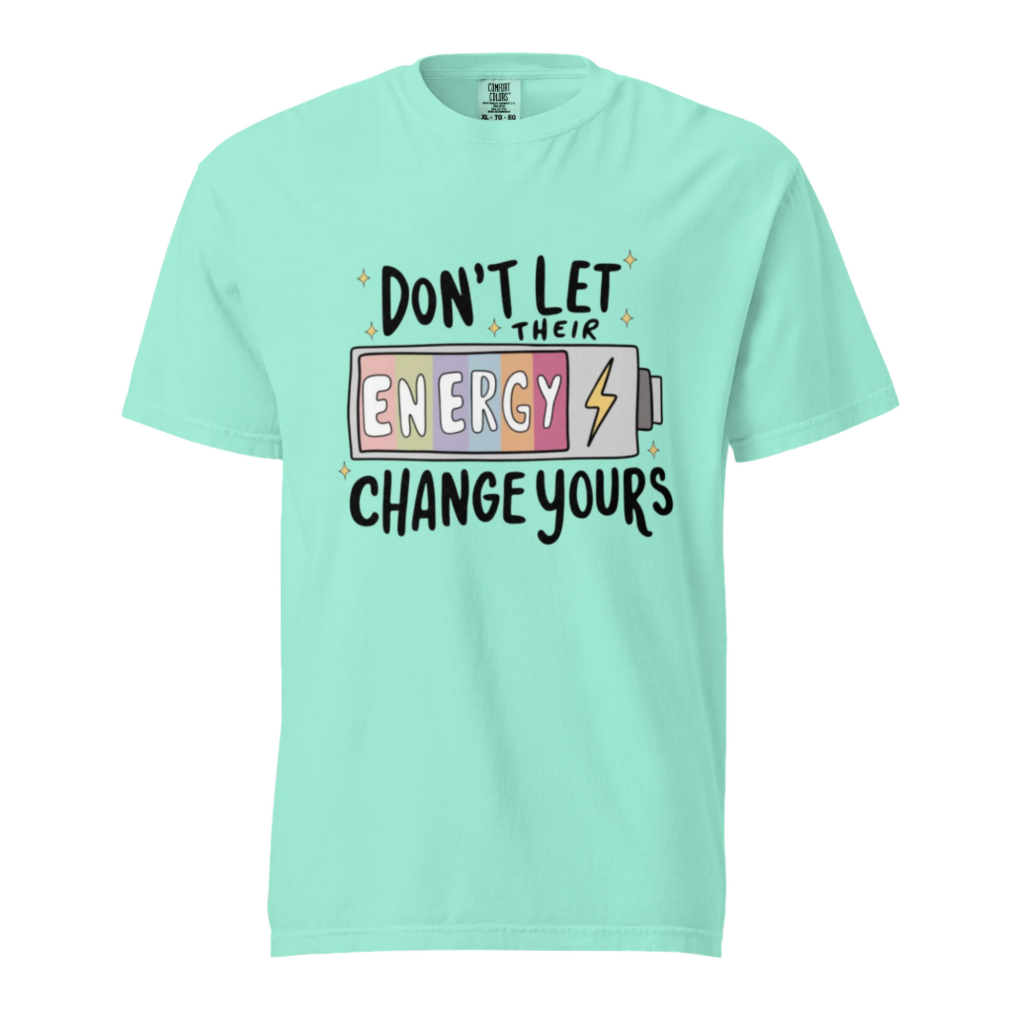 Don't Let Their Energy Change Yours - Comfort Colors Tee - Available in 11 Colors