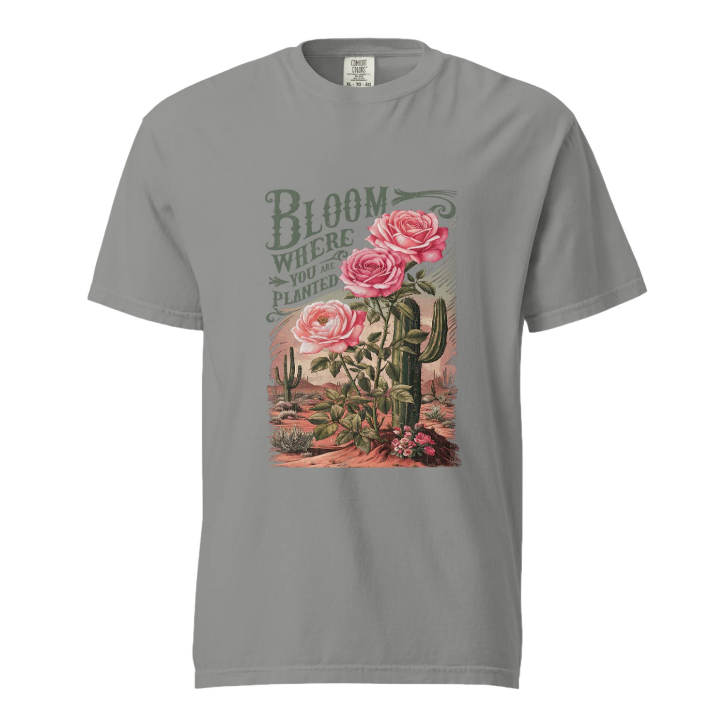 Bloom Where You Are Planted - Comfort Colors Tee - Available in 5 Colors