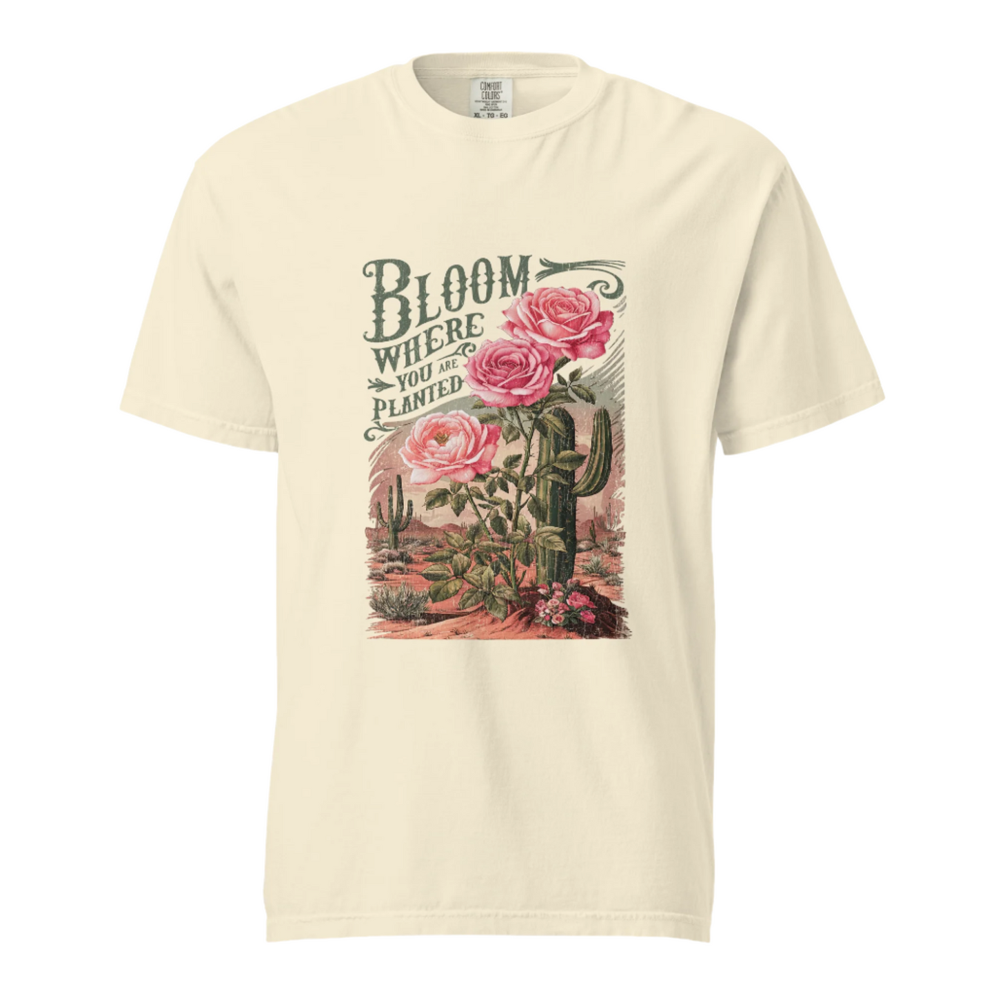 Bloom Where You Are Planted - Comfort Colors Tee - Available in 5 Colors