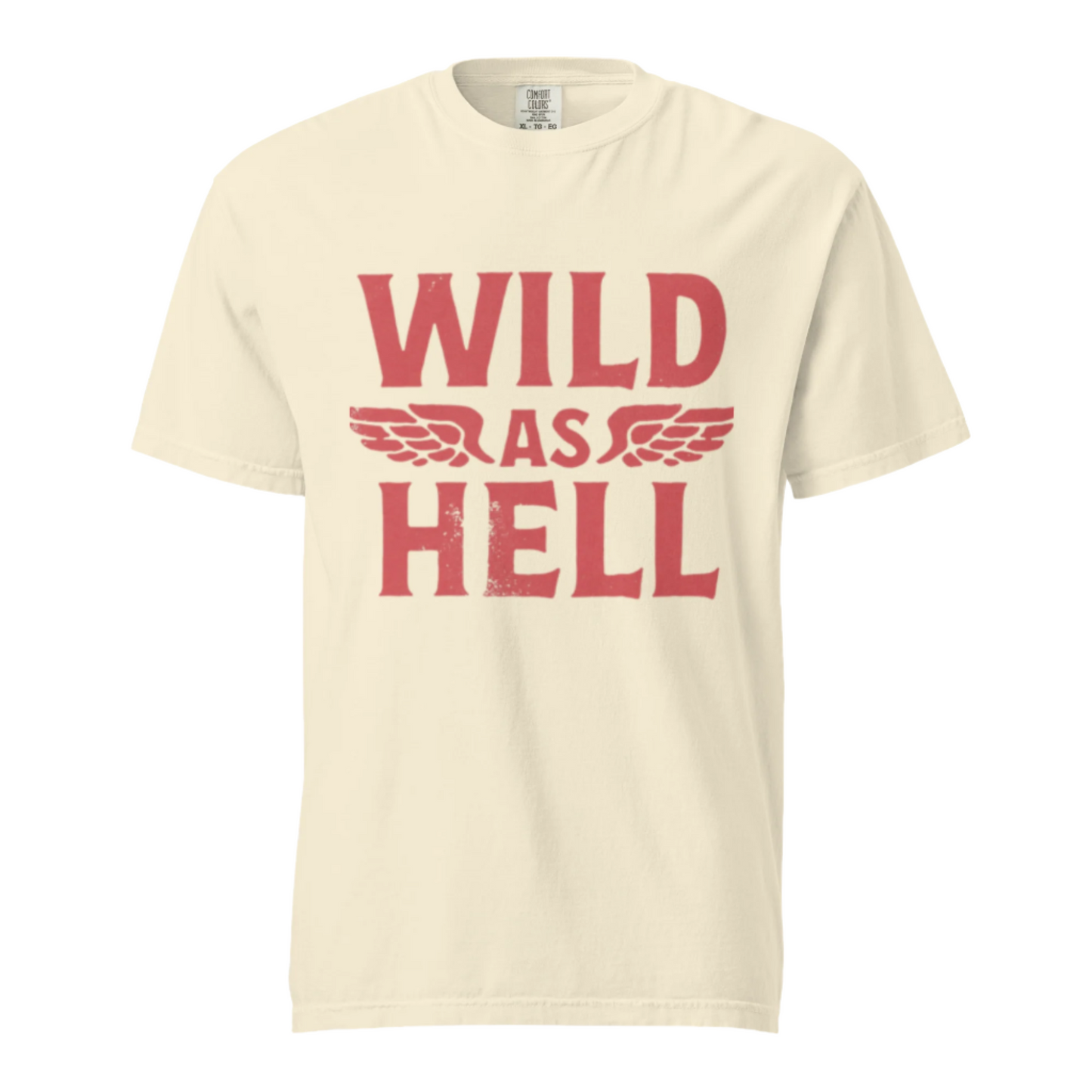 Wild As Hell - Comfort Colors Tee - Available in 4 Colors