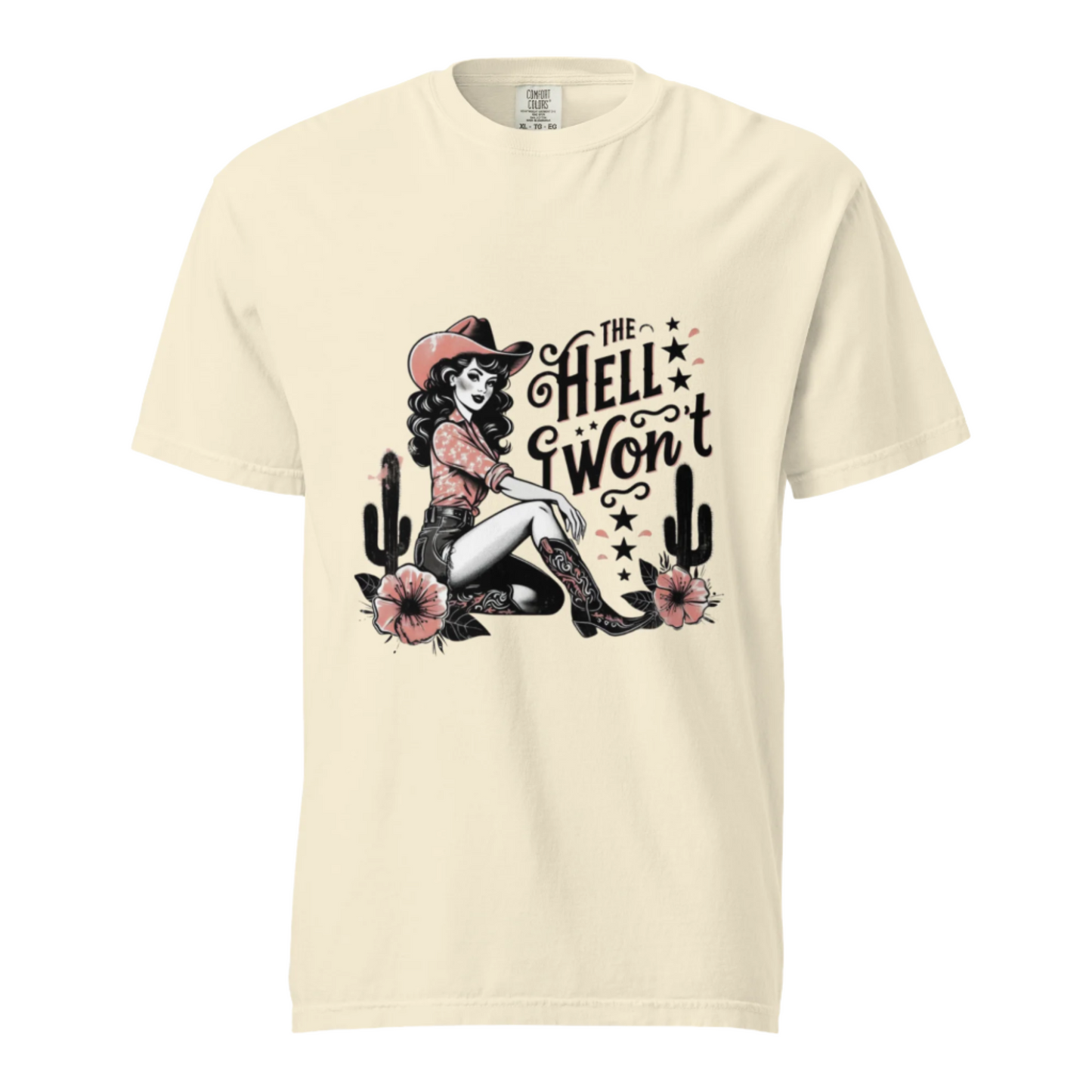 The Hell I Won't - Comfort Colors Tee - Available in 5 Colors