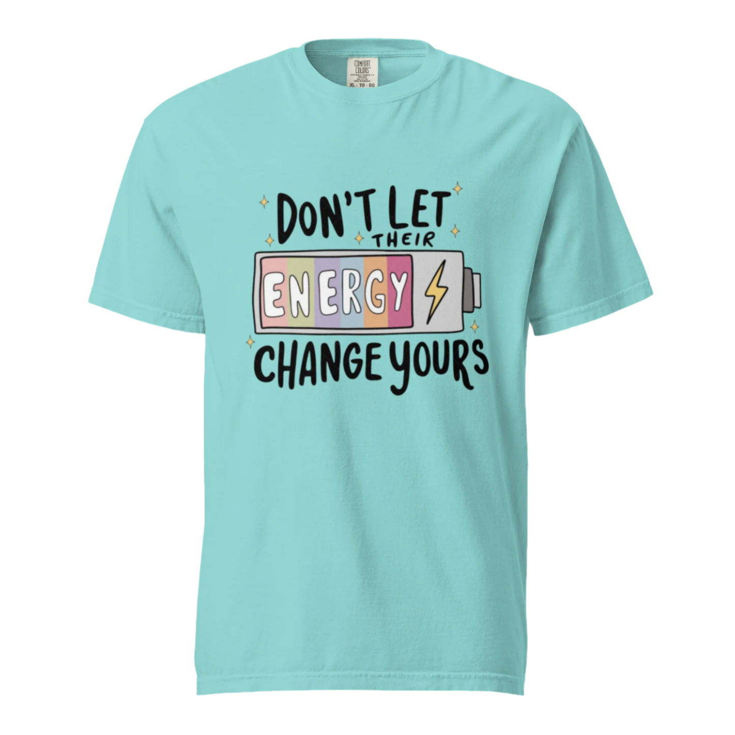 Don't Let Their Energy Change Yours - Comfort Colors Tee - Available in 11 Colors