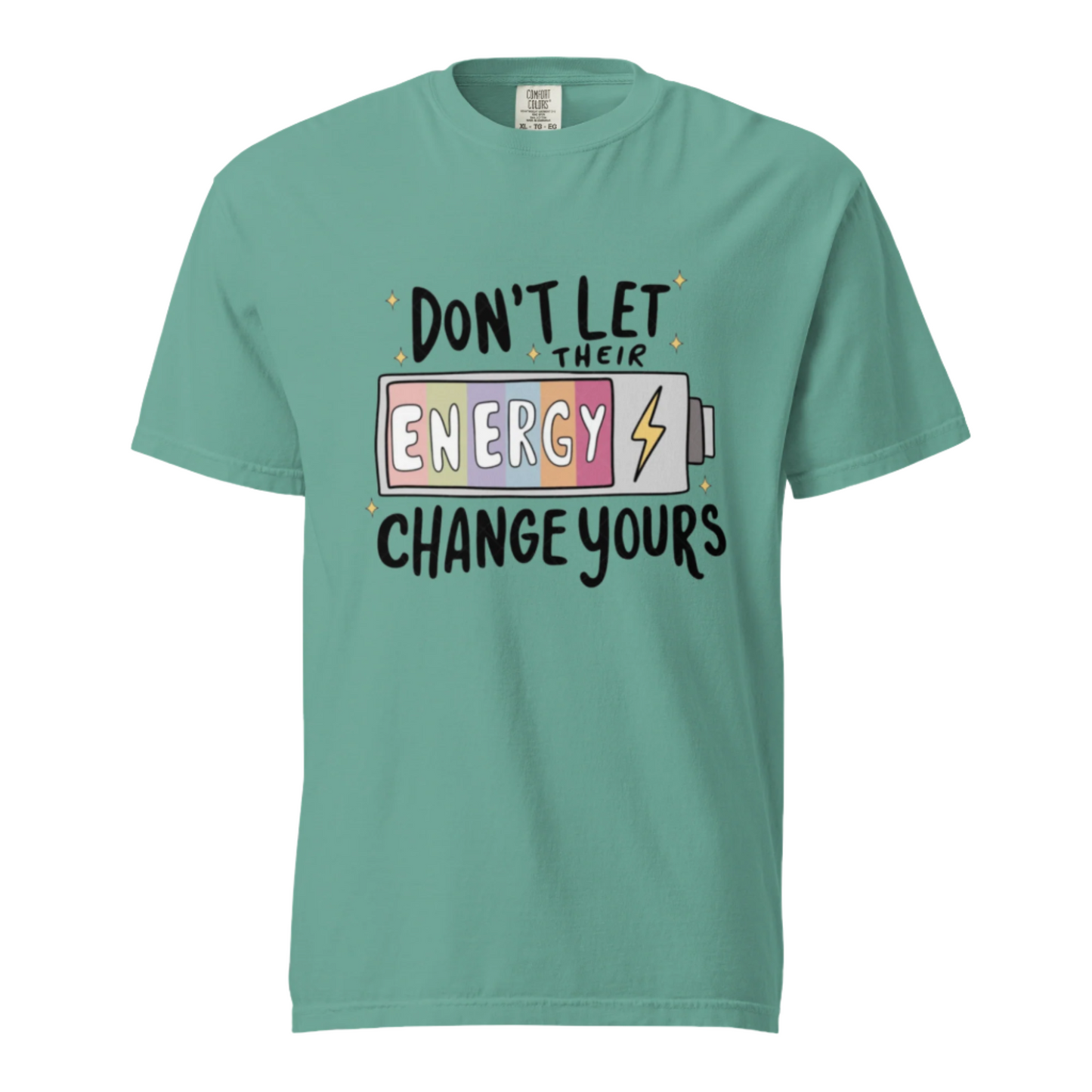 Don't Let Their Energy Change Yours - Comfort Colors Tee - Available in 11 Colors