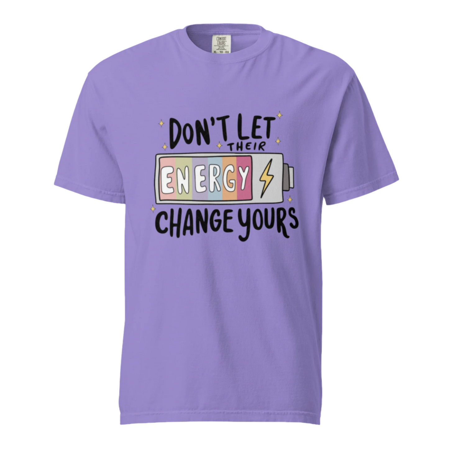 Don't Let Their Energy Change Yours - Comfort Colors Tee - Available in 11 Colors