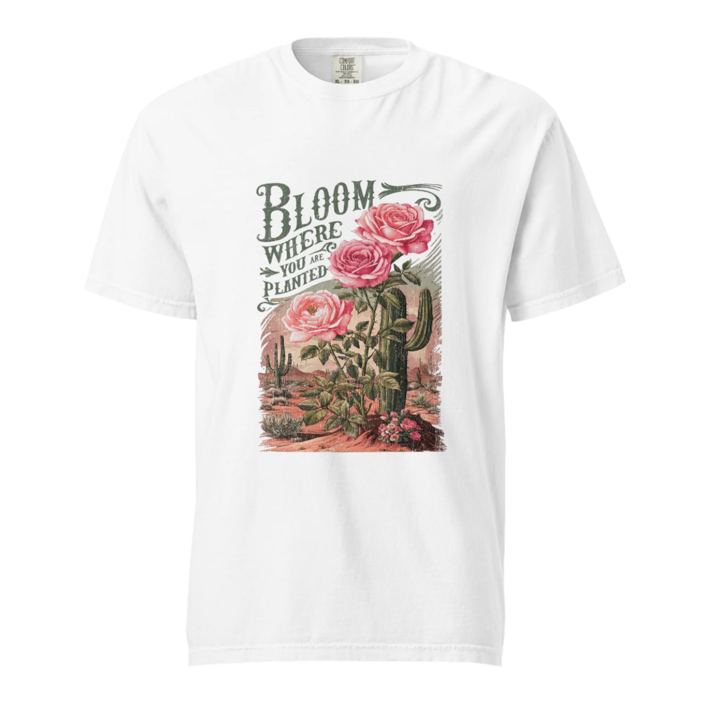 Bloom Where You Are Planted - Comfort Colors Tee - Available in 5 Colors