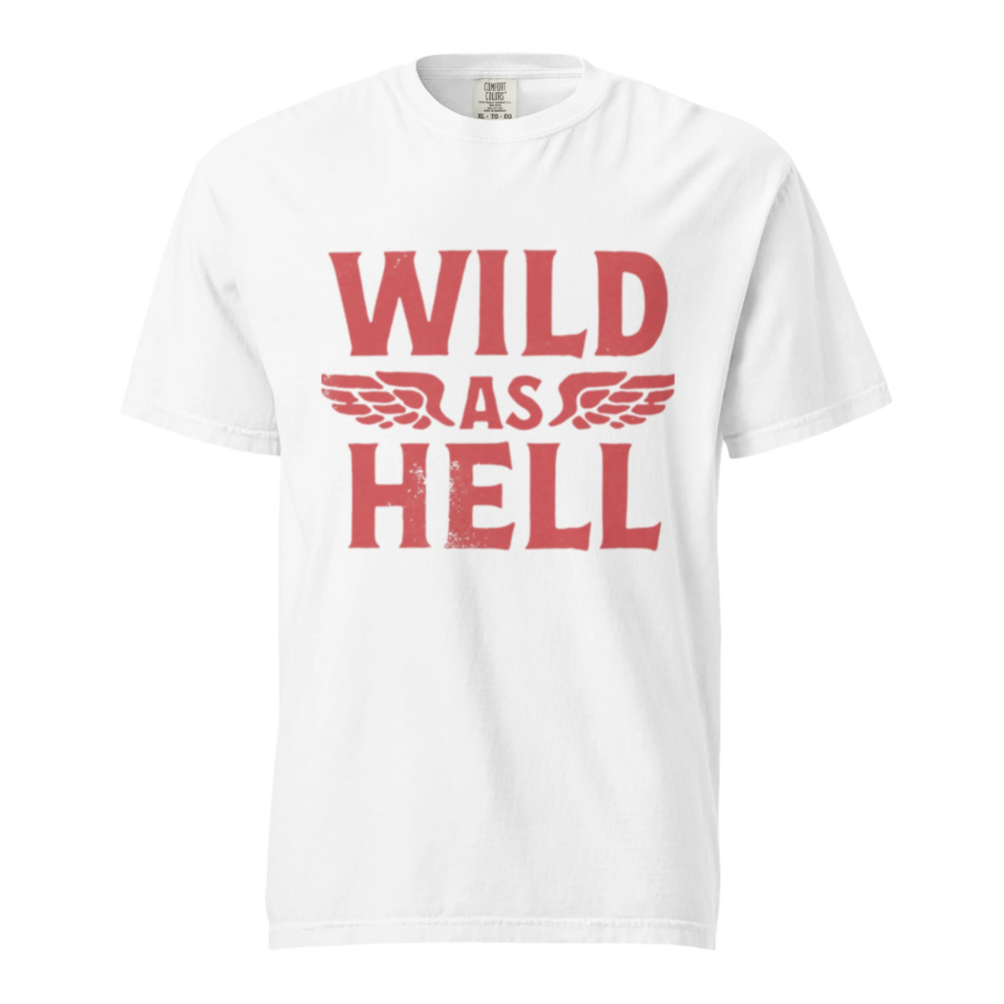 Wild As Hell - Comfort Colors Tee - Available in 4 Colors