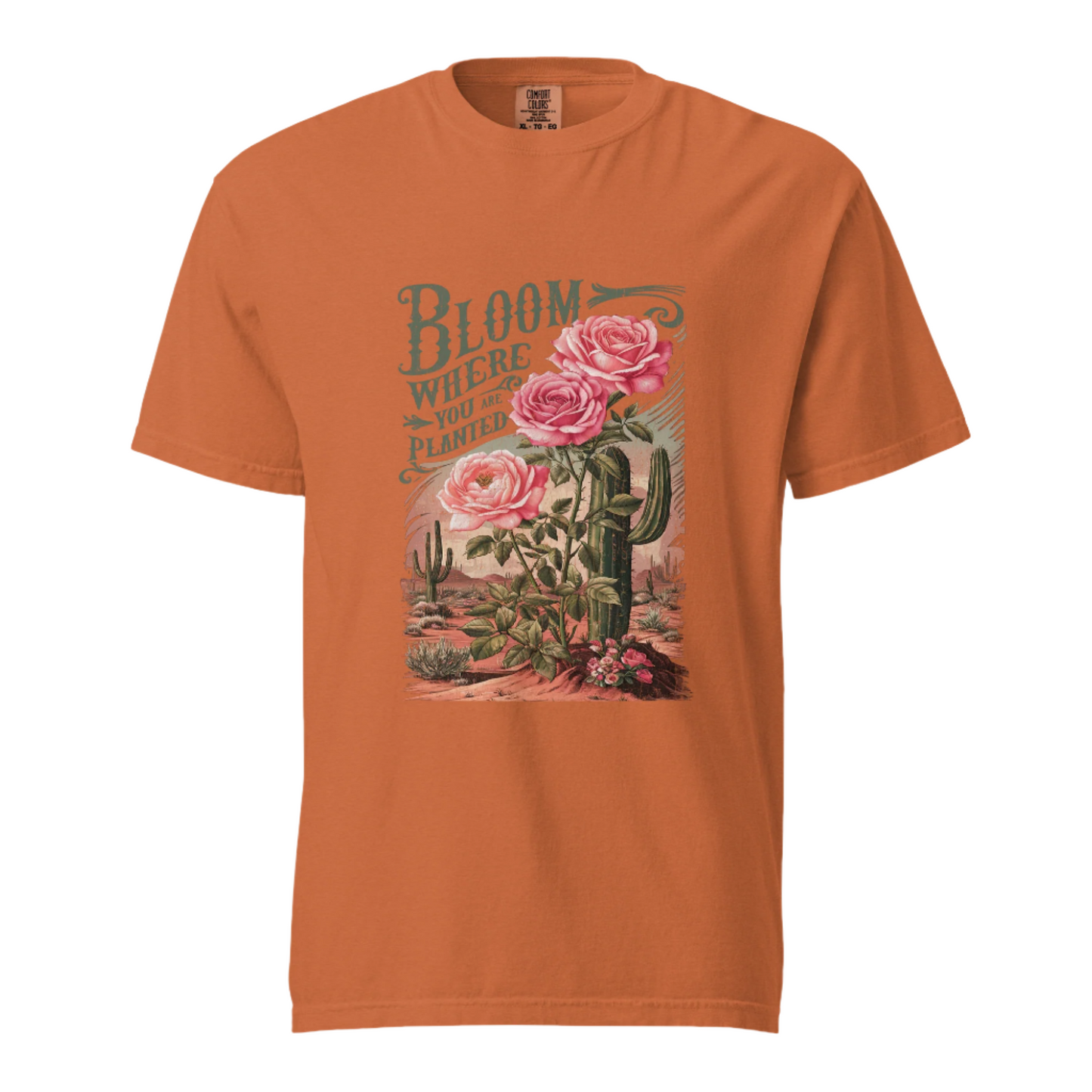 Bloom Where You Are Planted - Comfort Colors Tee - Available in 5 Colors