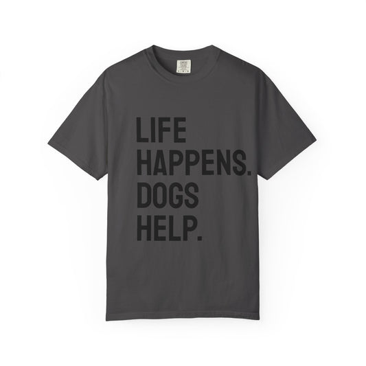 Unisex Life Happens Dogs Help T-Shirt | Dog Lover Tee