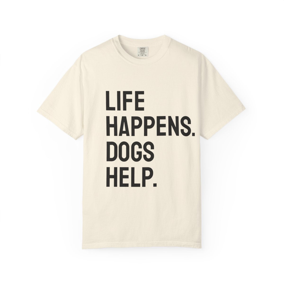 Unisex Life Happens Dogs Help T-Shirt | Dog Lover Tee
