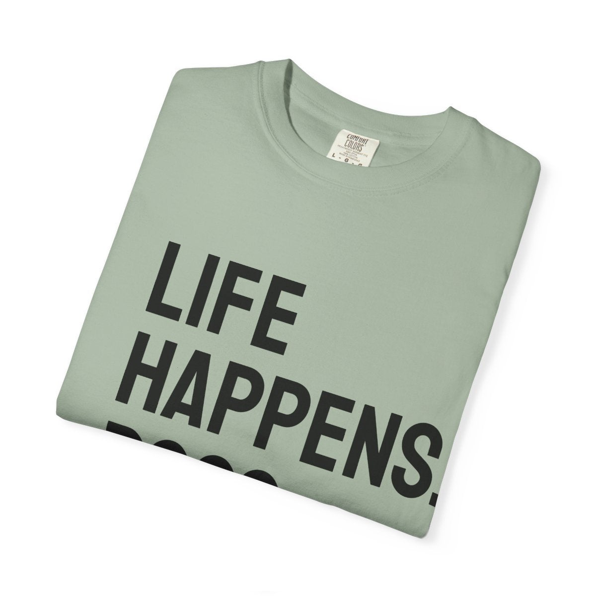 Life Happens Dogs Help T-Shirt | Dog Lover Tee