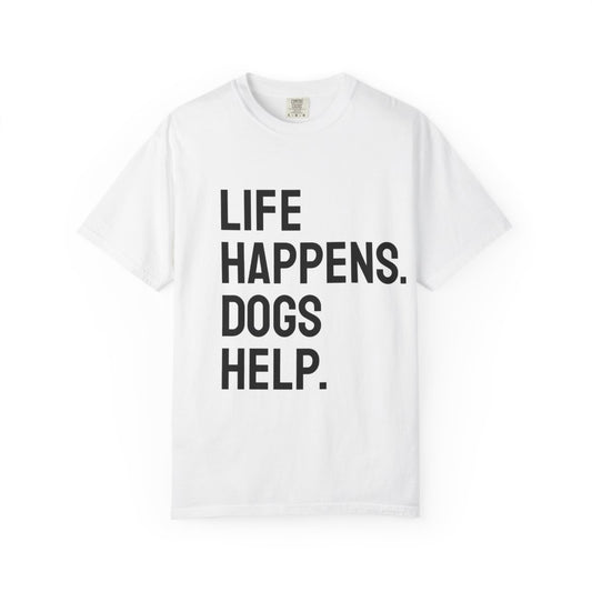 Unisex Life Happens Dogs Help T-Shirt | Dog Lover Tee
