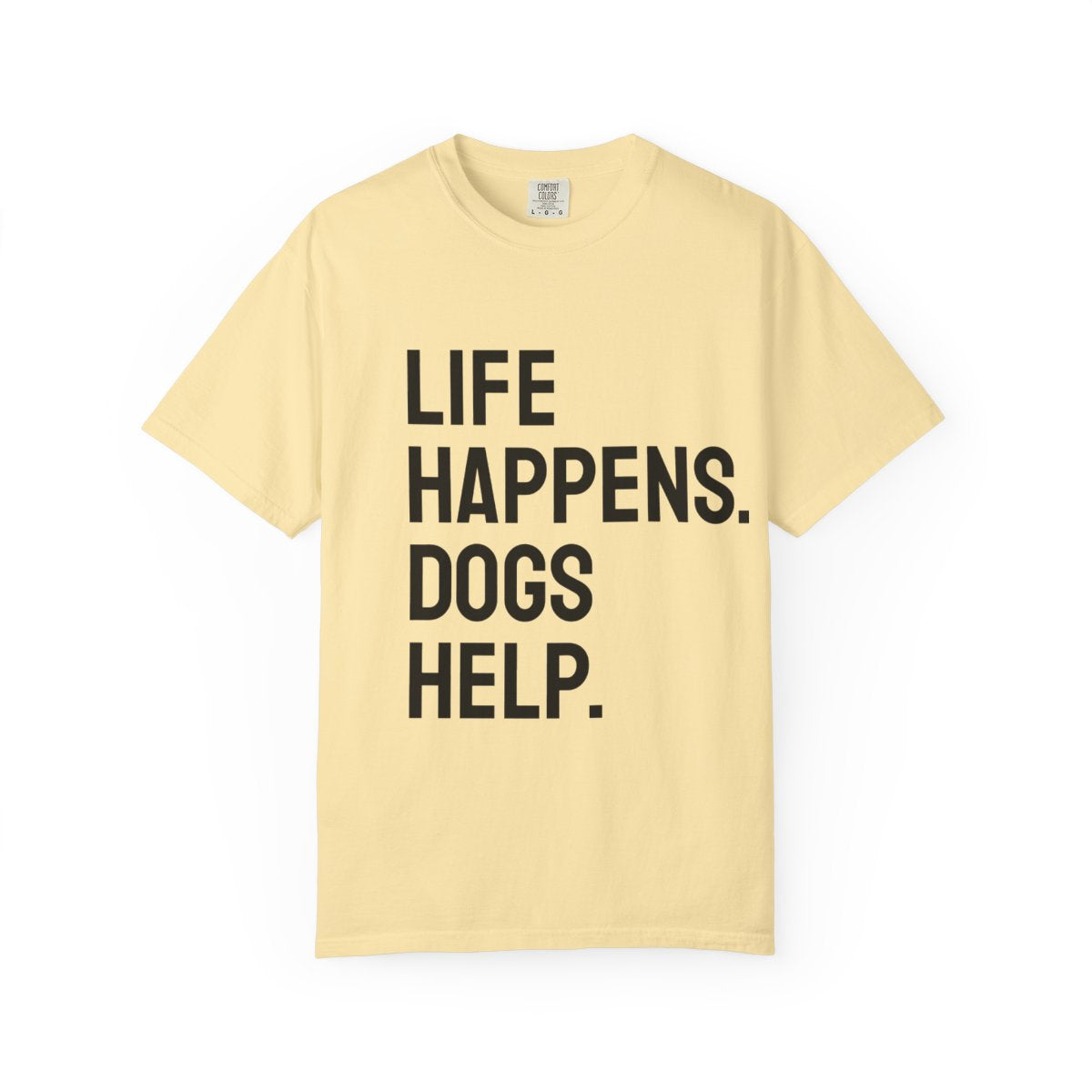 Unisex Life Happens Dogs Help T-Shirt | Dog Lover Tee