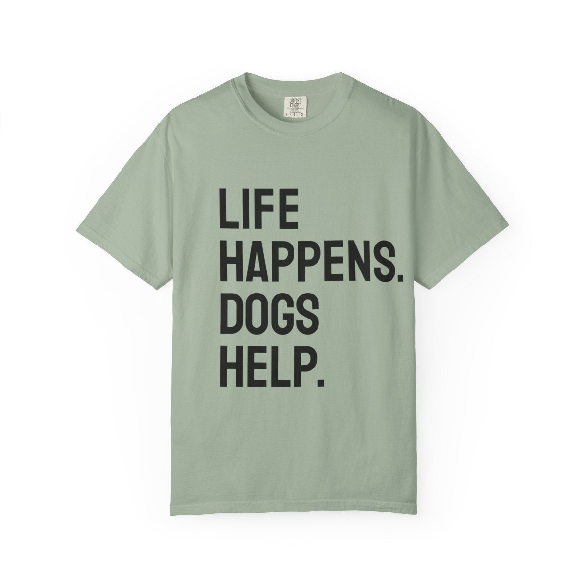 Life Happens Dogs Help T-Shirt | Dog Lover Tee