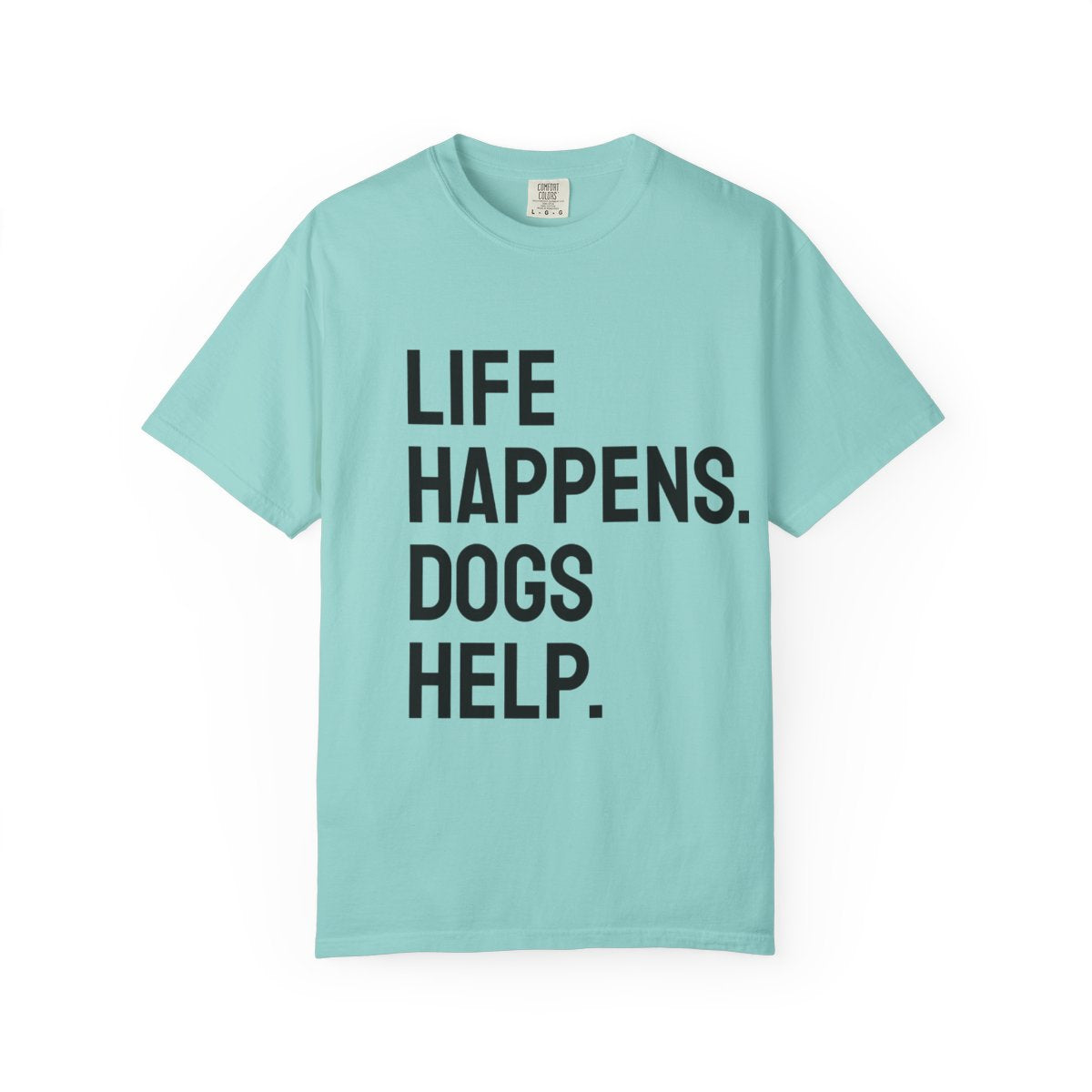 Unisex Life Happens Dogs Help T-Shirt | Dog Lover Tee