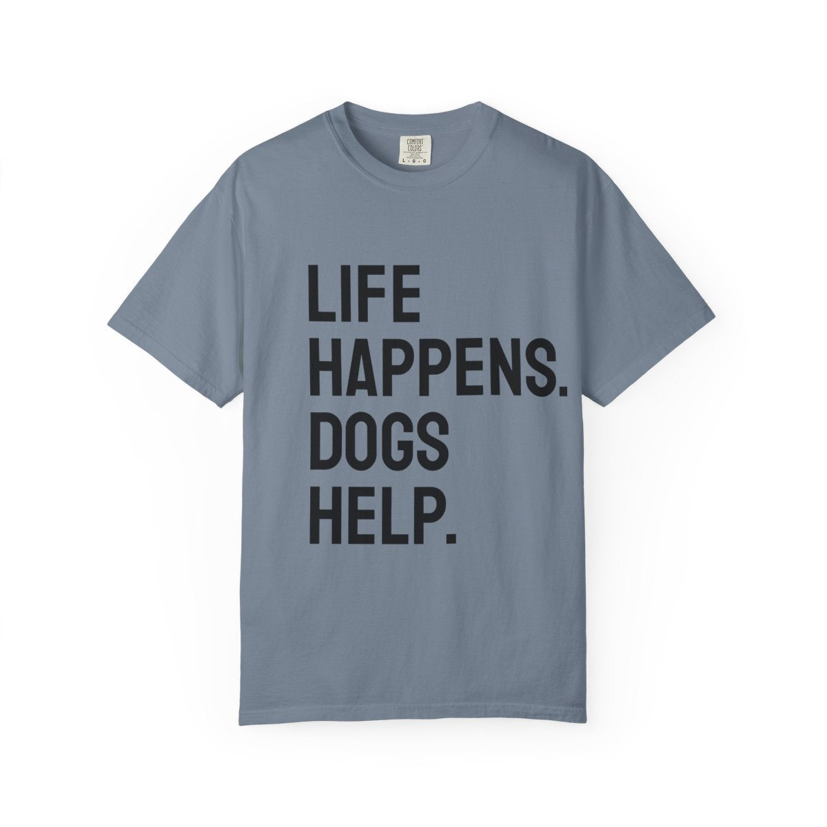 Unisex Life Happens Dogs Help T-Shirt | Dog Lover Tee