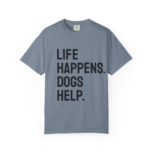 Unisex Life Happens Dogs Help T-Shirt | Dog Lover Tee
