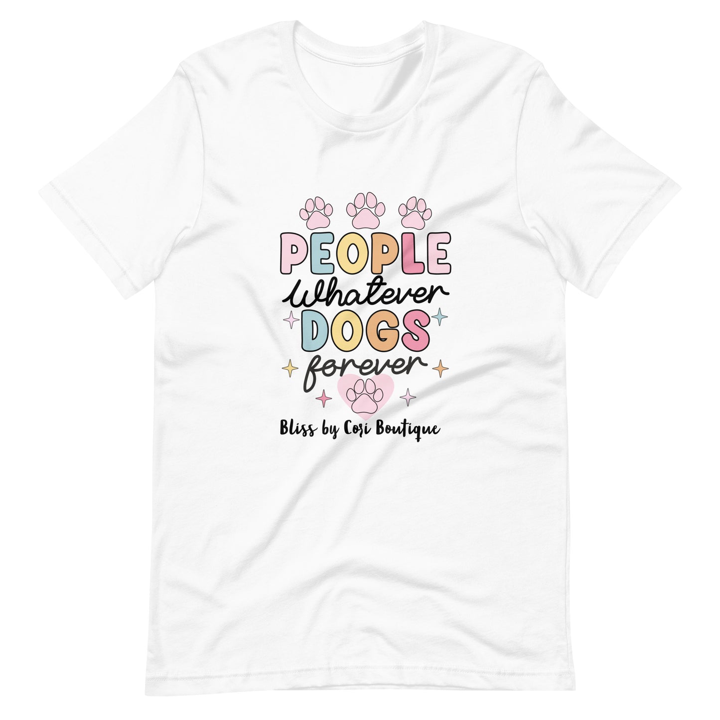 Bella Canvas Tee - People Whatever Dogs Forever