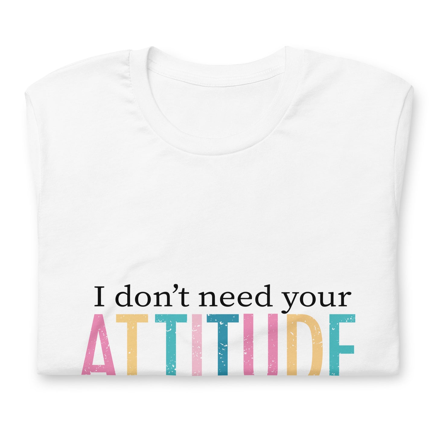 Bella Canvas Tee - I Don't Need Your Attitude I Brought My Own