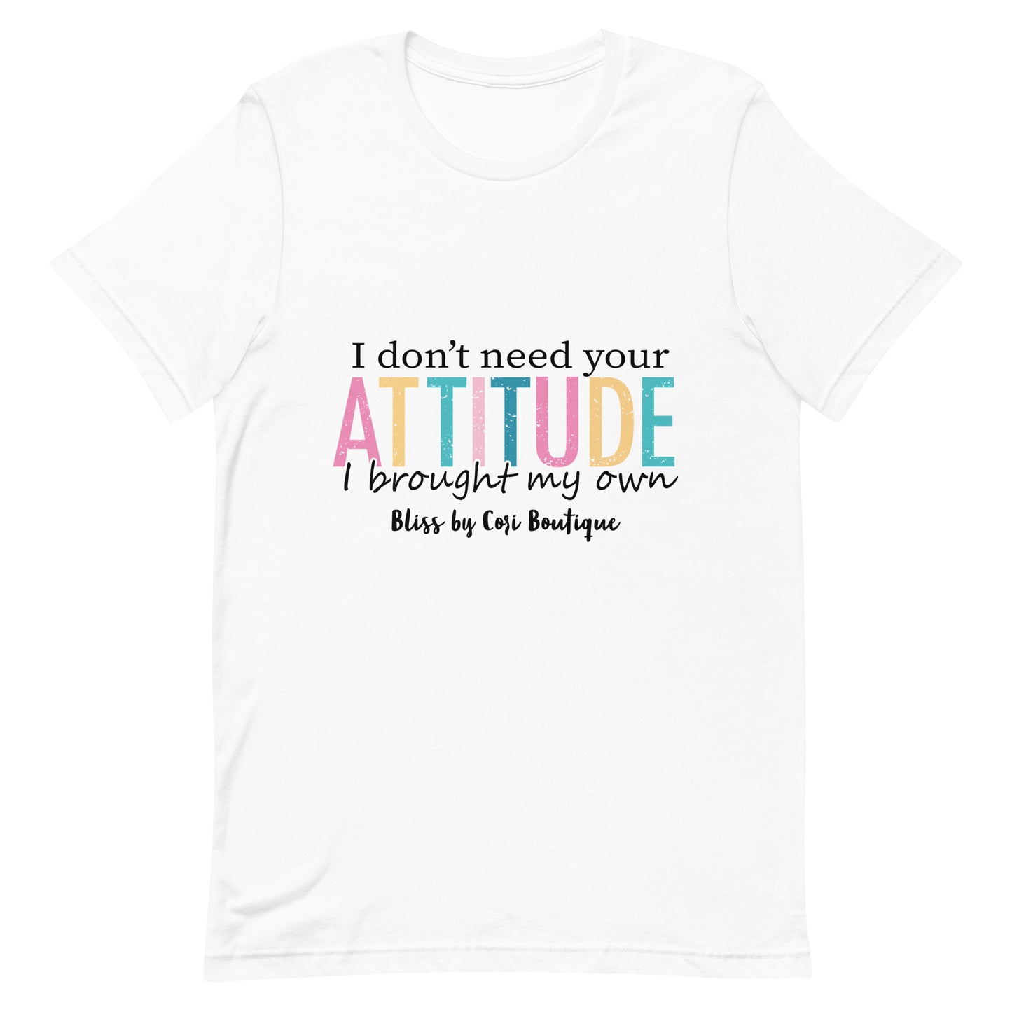 Bella Canvas Tee - I Don't Need Your Attitude I Brought My Own