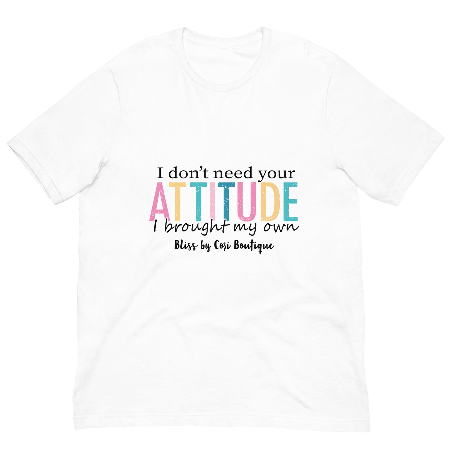 Bella Canvas Tee - I Don't Need Your Attitude I Brought My Own